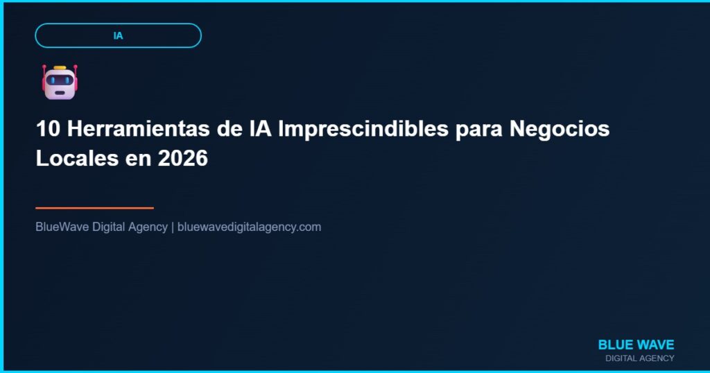 10 Herramientas de IA Imprescindibles para Negocios Locales en 2026