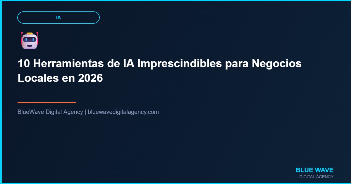 10 Herramientas de IA Imprescindibles para Negocios Locales en 2026