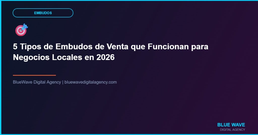 5 Tipos de Embudos de Venta que Funcionan para Negocios Locales en 2026