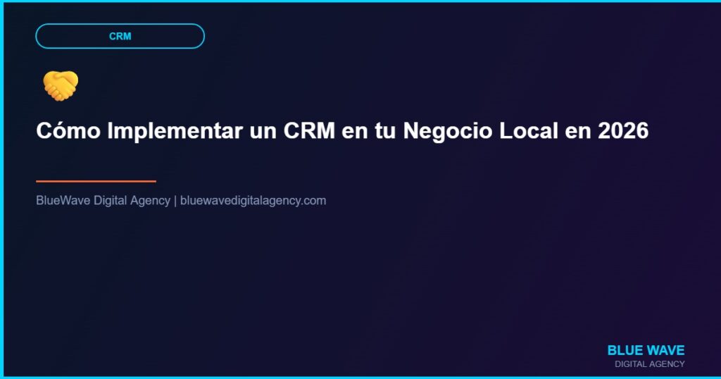 Cómo Implementar un CRM en tu Negocio Local en 2026
