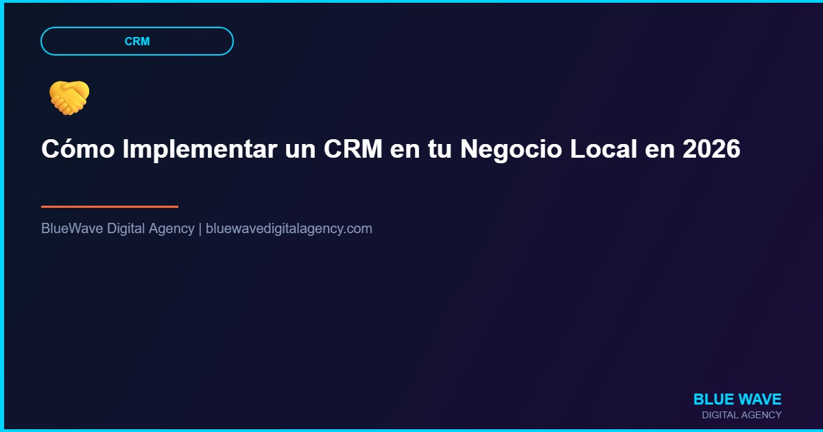 Cómo Implementar un CRM en tu Negocio Local en 2026
